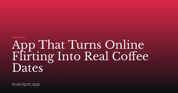 App That Turns Online Flirting Into Real Coffee Dates