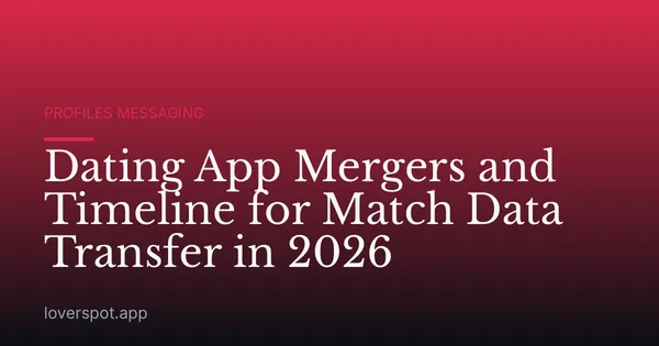 Dating App Mergers and Timeline for Match Data Transfer in 2026