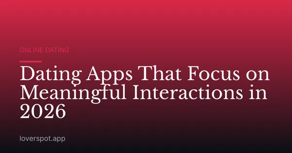 Dating Apps That Focus on Meaningful Interactions in 2026