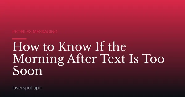 How to Know If the Morning After Text Is Too Soon
