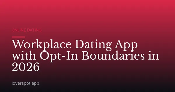 Workplace Dating App with Opt-In Boundaries in 2026